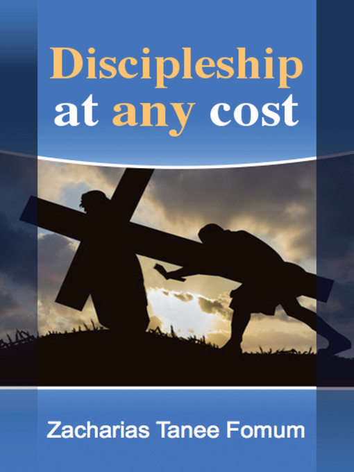 Title details for Discipleship At Any Cost by Zacharias Tanee Fomum - Available
